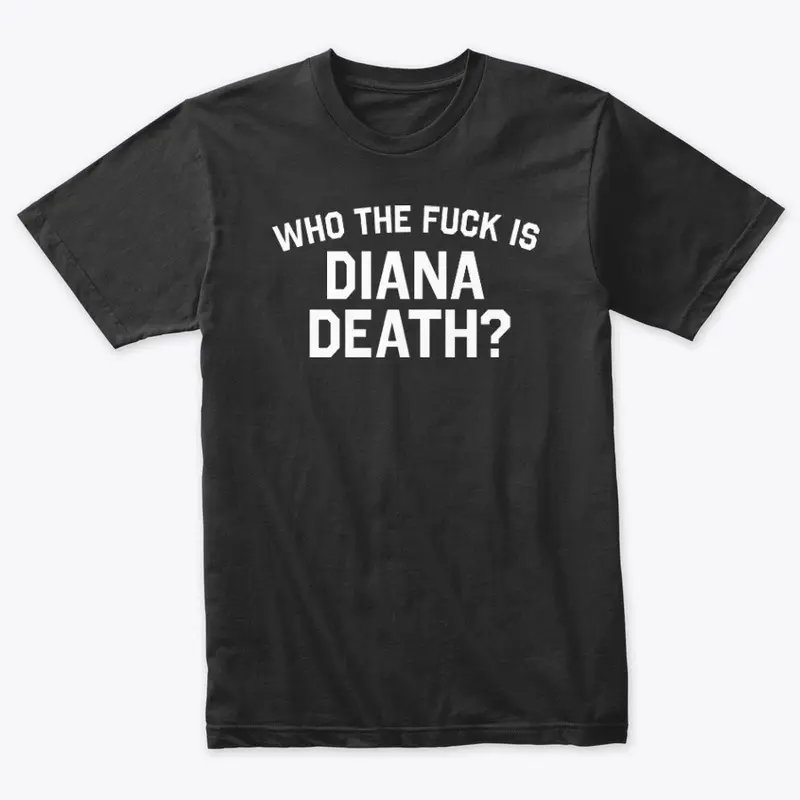 WHO THE  F*** IS DIANA DEATH white ink